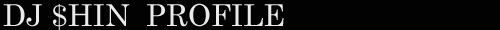 DJ $HIN Profile